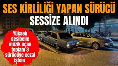 Ses kirliliği yapan sürücülere ceza yağdı