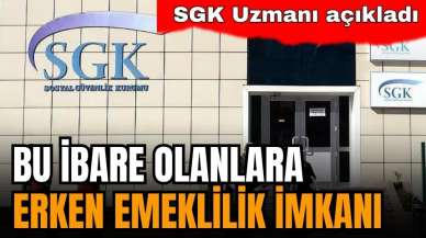 SGK Uzmanı tek tek açıkladı: İşte erken emeklilik imkanı