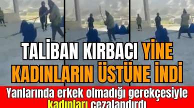 Taliban, kadınları kırbaçladı! O anlar kameraya alındı