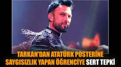 Tarkan'dan Atatürk'e saygısızlık yapan öğrenciye sert tepki