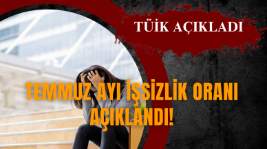 Temmuz ayı işsizlik oranı açıklandı!