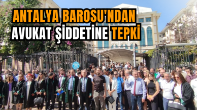 Antalya Barosu'ndan  avukat şiddetine tepki