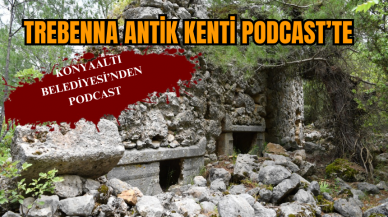 TREBENNA ANTİK KENTİ PODCAST’TE