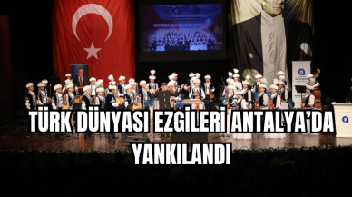 Türk dünyası ezgileri Antalya yankılandı