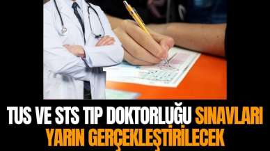 TUS ve STS Tıp Doktorluğu sınavları yarın yapılacak