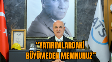 ALİ BAHAR:“YATIRIMLARDAKİ BÜYÜMEDEN MEMNUNUZ”