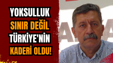 Yoksulluk sınır değil Türkiye'nin kaderi oldu!