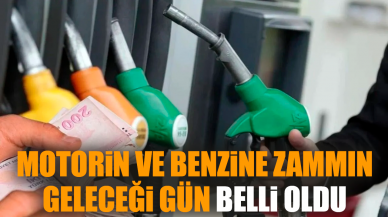 Motorin ve benzine zammın geleceği gün belli oldu