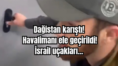 Dağistan karıştı! Havalimanı ele geçirildi! İsrail uçakları...