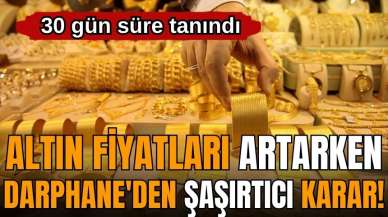 Altın fiyatları artarken Darphane'den şaşırtıcı karar! 30 gün süre tanındı