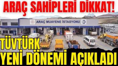 Araç sahipleri dikkat! TÜVTÜRK yeni dönemi açıkladı