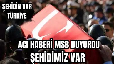 Acı haberi MSB duyurdu: Şehidimiz var