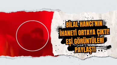 Bilal Hancı’nın İhaneti Ortaya Çıktı! Eşi Görüntüleri paylaştı