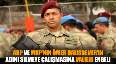 AKP ve MHP’nin Ömer Halisdemir adını silmeye Valilik engeli