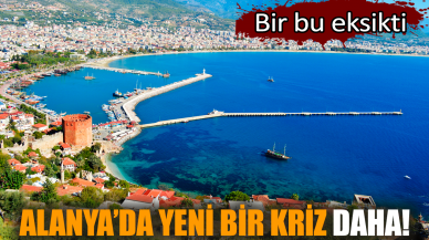 Alanya’da yeni bir kriz daha! Bir bu eksikti