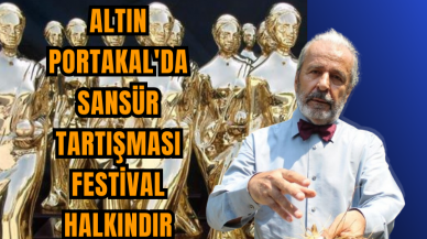 Altın Portakal'da sansür tartışması: Festival halkındır