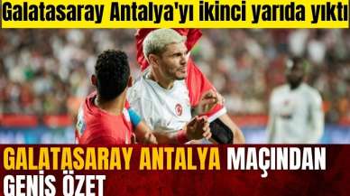 Galatasaray Antalya maçından geniş özet