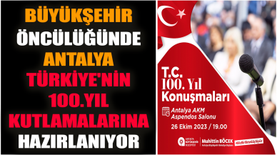 Büyükşehir öncülüğünde Antalya Türkiye'nin 100.Yıl kutlamalarına hazırlanıyor