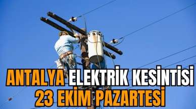 Antalya elektrik kesintisi: 23 Ekim Pazartesi