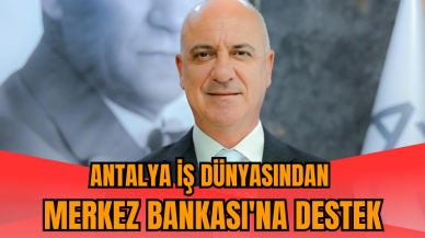 Antalya iş dünyasından Merkez Bankası'na destek