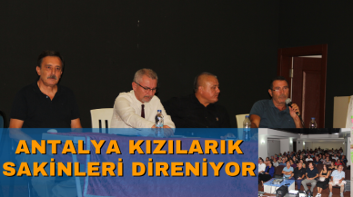 Antalya Kızılarık sakinleri direniyor