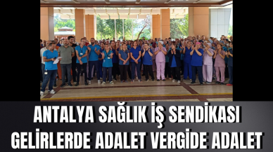 Antalya Sağlık İş Sendikası:Gelirlerde adalet vergide adalet