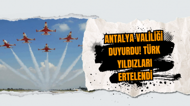 Antalya Valiliği duyurdu! Türk Yıldızları ertelendi