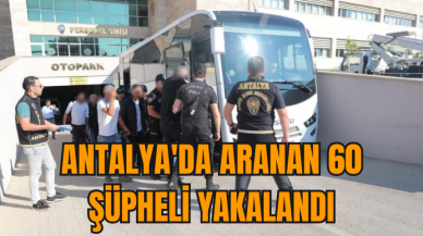 Antalya'da aranan 60 şüpheli yakalandı