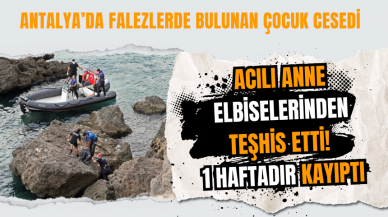 Antalya’da Falezlerde Bulunan Çocuk Ces*di: Acılı Anne Elbiselerinden Teşhis Etti! 1 haftadır kayıptı