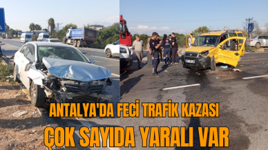 Antalya'da feci trafik kazası: Çok sayıda yaralı var