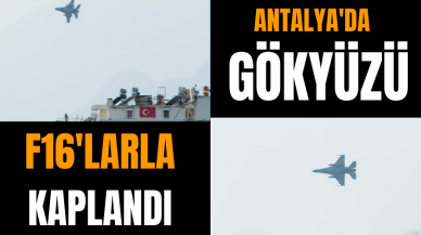 Antalya'da gökyüzü F16'larla kaplandı