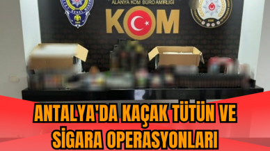 Antalya'da kaçak tütün ve sigara operasyonları