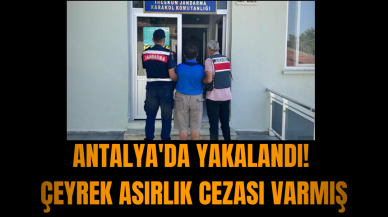 Antalya'da yakalandı! Çeyrek asırlık cezası varmış