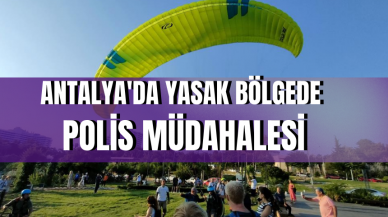 Antalya'da yasak bölgede polis müdahalesi