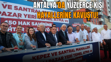 Antalya'da yüzlerce kişi sonunda hayallerine kavuştu!