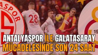 Antalyaspor ile Galatasaray mücadelesinde son 24 saat