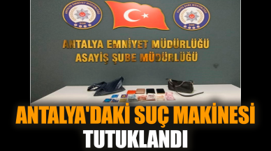 Antalya'daki suç makinesi tutuklandı