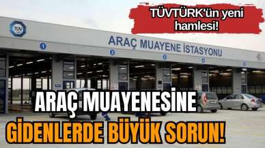 TÜVTÜRK'ün yeni hamlesi! Araç muayenesine gidenlerde büyük sorun!