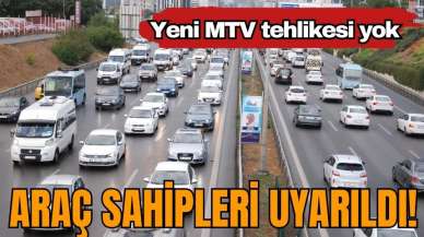 Araç sahipleri uyarıldı! Yeni MTV tehlikesi yok