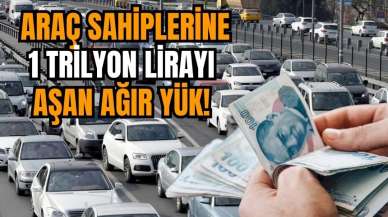 Araç sahiplerine 1 trilyon lirayı aşan ağır yük!