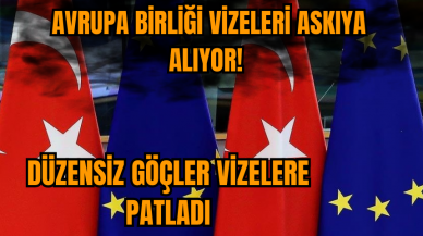 Avrupa Birliği vizeleri askıya alıyor!