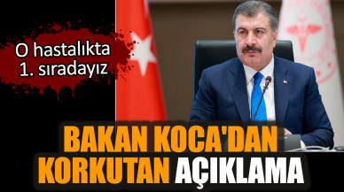 Bakan Koca'dan korkutan açıklama! O hastalıkta 1. sıradayız