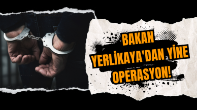 Bakan Yerlikaya'dan yine operasyon!