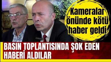 Basın toplantısında şok eden haberi aldılar