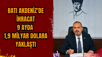 Batı Akdeniz'den ihracat 9 ayda 1,9 milyar dolara yaklaştı