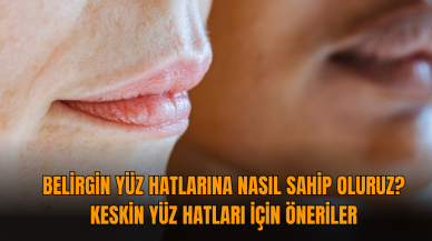 Belirgin yüz hatlarına nasıl sahip oluruz? Keskin yüz hatları için öneriler