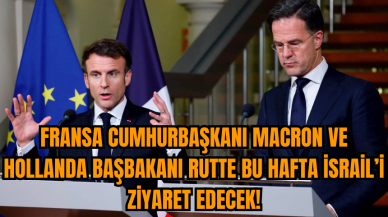 Fransa Cumhurbaşkanı Macron ve Hollanda Başbakanı Rutte bu hafta İsrail’i ziyaret edecek