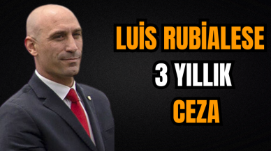 Luis Rubiales’e 3 yıllık ceza