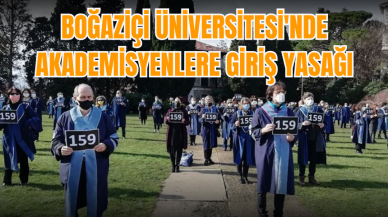 Boğaziçi Üniversitesi'nde akademisyenlere giriş yasağı