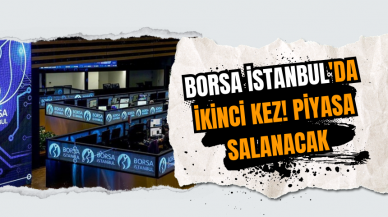 Borsa İstanbul'da ikinci kez! Piyasa salanacak